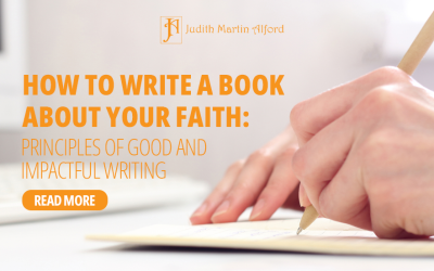 How to Write a Book About Your Faith: Principles of Good and Impactful Writing